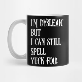 I'm Dyslexic, Yuck Fou Funny Dyslexia Mug